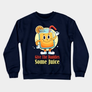 Give The Daddies Some Juice Crewneck Sweatshirt